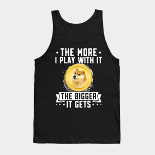 The more i play with it the Bigger it gets. Dogecoin investor Design Tank Top